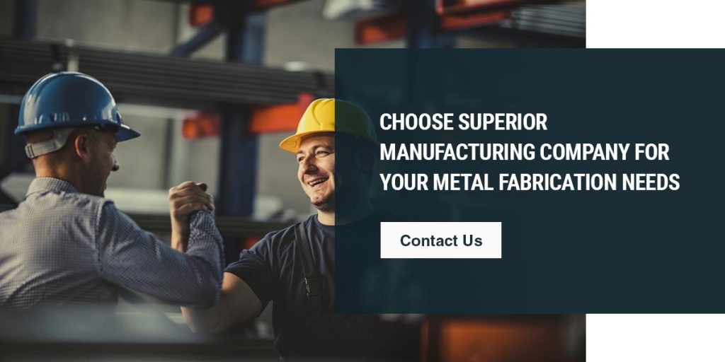 Choose Superior Manufacturing Company for Your Metal Fabrication Production Needs