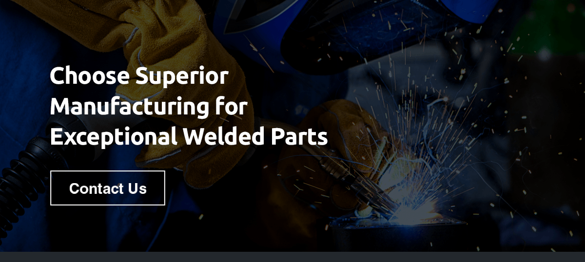 Choose Superior Manufacturing for Exceptional Welded Parts